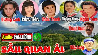 Cải lương SẦU QUAN ẢI | Châu Thanh, Phượng Hằng, Vương Linh, Cẩm Tiên, Ngân Tâm, Thanh Nam