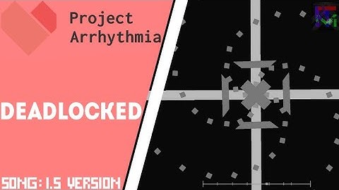 Deadlocked by F-777 - but the song is 1.5 version | Project Arrhythmia