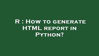 R : How to generate HTML report in Python?