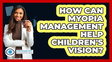 How Can Myopia Management Help Children