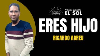 EVANG: Ricardo Abreu // ERES HIJO // Antes De Que Salga el Sol 🌞