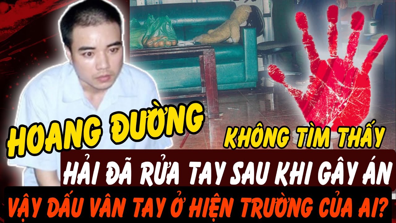 Hồ Duy Hải Đã Rửa Tay Sau Khi Gây Án Nhưng Dấu Vân Tay Lại Của Người Khác | Hồ Sơ Tuyệt Mật