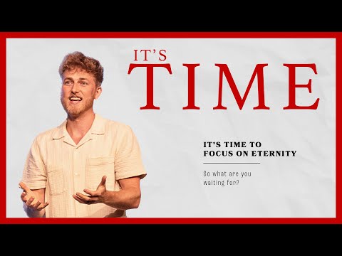 It’s Time | It’s Time To Focus On Eternity