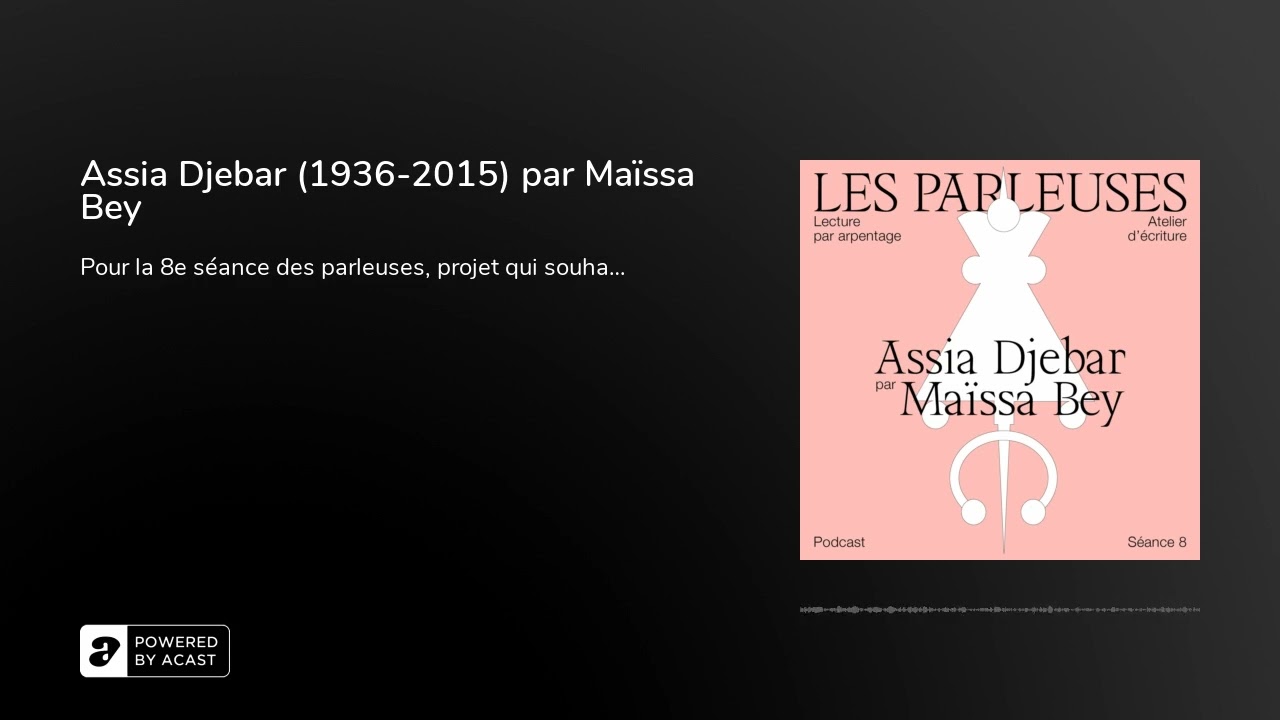 Assia Djebar (1936-2015) par Maïssa Bey