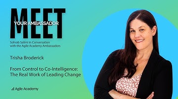 Meet your Agile Academy Ambassador - Tricia Broderick in conversation with Sohrab Salimi