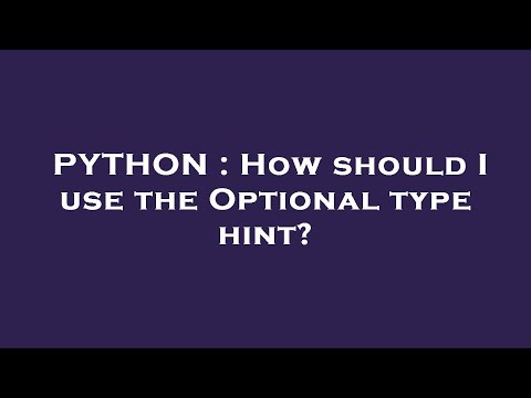 PYTHON : How should I use the Optional type hint?