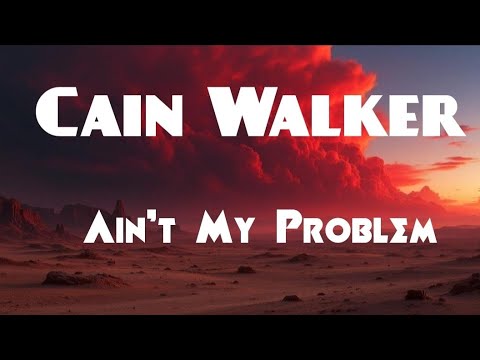Cain Walker Ain T My Problem Lyric Video