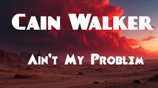 Cain Walker – Ain’t My Problem (Lyric Video)