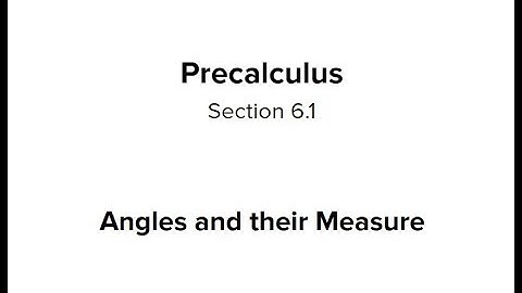 Section 6.1 - Angles and their Measure