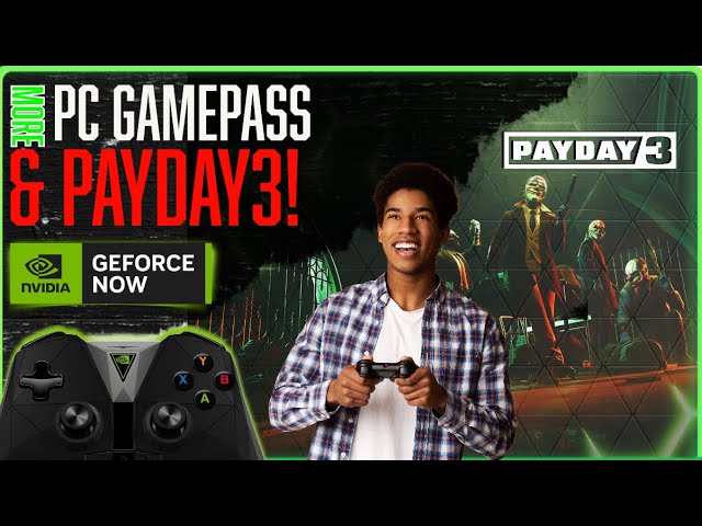 Geforce Now Adds PayDay 3 Plus MORE PC Gamepass Titles! 