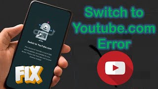 Switch to Youtube.com Error || Fix Youtube Update Problem Solve
