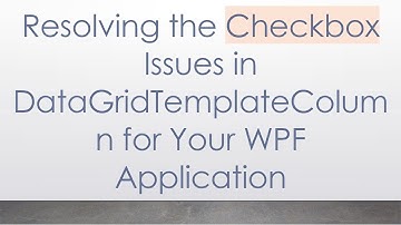 Resolving the Checkbox Issues in DataGridTemplateColumn for Your WPF Application