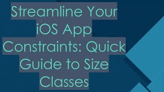 Streamline Your iOS App Constraints: Quick Guide to Size Classes