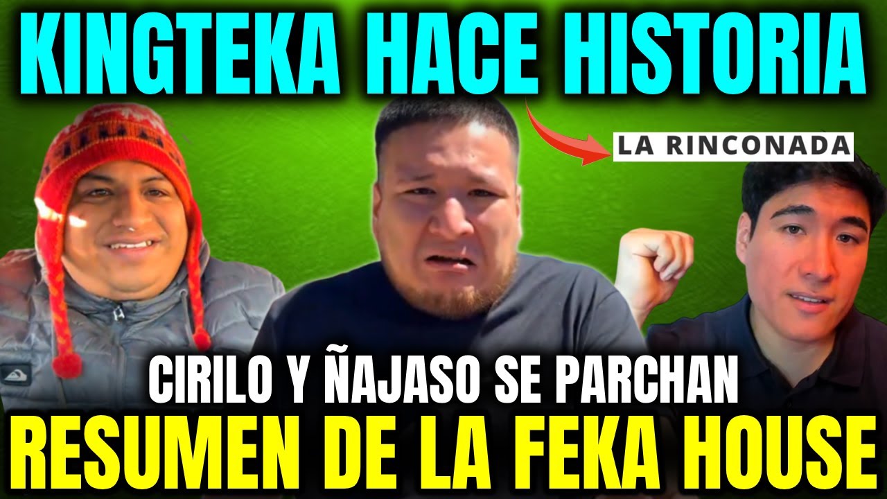 KINGTEKA HACE HISTORIA AL LLEGAR A LA RINCONADA🔥CIRILO Y ÑAJA SE PARCH4N😲RESUMEN DE LA FEKA HOUSE🤣