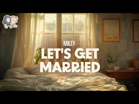 MILEY ~ Let's Get Married (Lyrics)