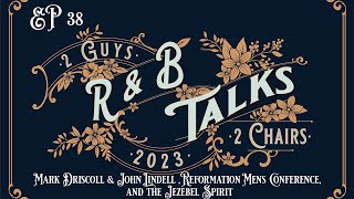 EP38 - Mark Driscoll & John Lindell, Reformation Men's Conference, and the Jezebel Spirit