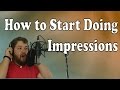 How to start doing impressions