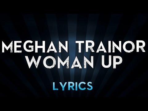 meghan-trainor---woman-up-(lyrics)