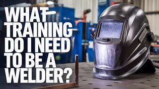 What Training Do I Need to Be a Welder? Discover the Path to Your Welding Career!