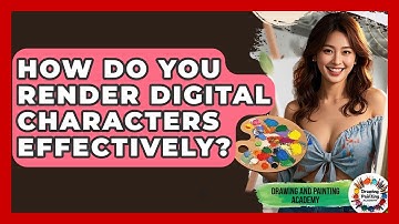 How Do You Render Digital Characters Effectively? - Drawing and Painting Academy
