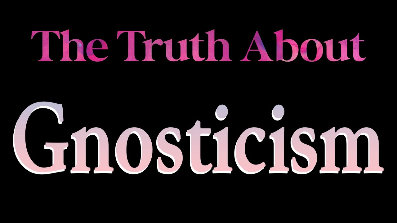The Truth About Gnosticism - YouTube