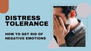 Distress Tolerance: Managing Negative Emotions with Ease
