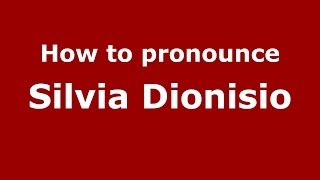 How to pronounce Silvia Dionisio (Italian/Italy) - PronounceNames.com