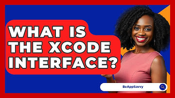 What Is The Xcode Interface? - Be App Savvy