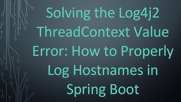 Solving the Log4j2 ThreadContext Value Error: How to Properly Log Hostnames in Spring Boot