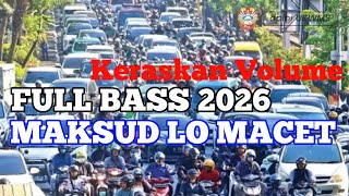 Maksud Lo Macet  Bass Keraskan Volume 