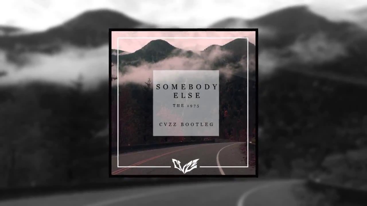 The 1975 - Somebody Else (CVZZ Bootleg)