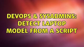 DevOps & SysAdmins: Detect laptop model from a script