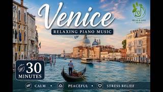 Escape Stress in Venice 30 Minutes of Calm Piano Music Beautiful Canal Views