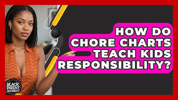 How Do Chore Charts Teach Kids Responsibility? - Black Parent Authority