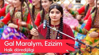 Halk doredijiligi - Gal Maralym, Ezizim | 2022