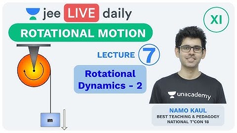 JEE Mains: Rotational Motion - L7 | Rotational Dynamics | Unacademy JEE | JEE Physics | Namo Sir