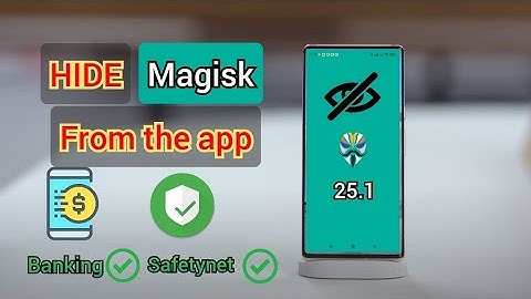 Hướng dẫn ẩn Root cơ bản trên Android |Magisk 25.1 Hide Root