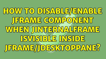 How to Disable/Enable JFrame Component when JInternalFrame isVisible inside JFrame/JDesktopPane?