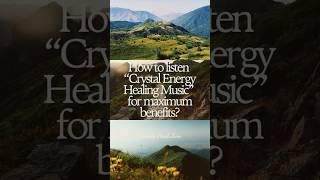 How to listen "Crystal Energy Healing Music" for MAXIMUM BENEFITS #healingvibrations