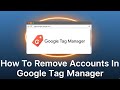 How To Remove Accounts In Google Tag Manager 2025
