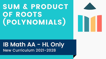 Sum & Product of Roots (Polynomials) [IB Math AA HL]