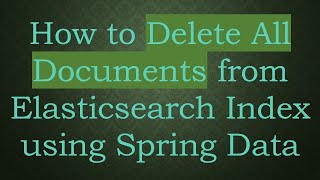 How to Delete All Documents from Elasticsearch Index using Spring Data