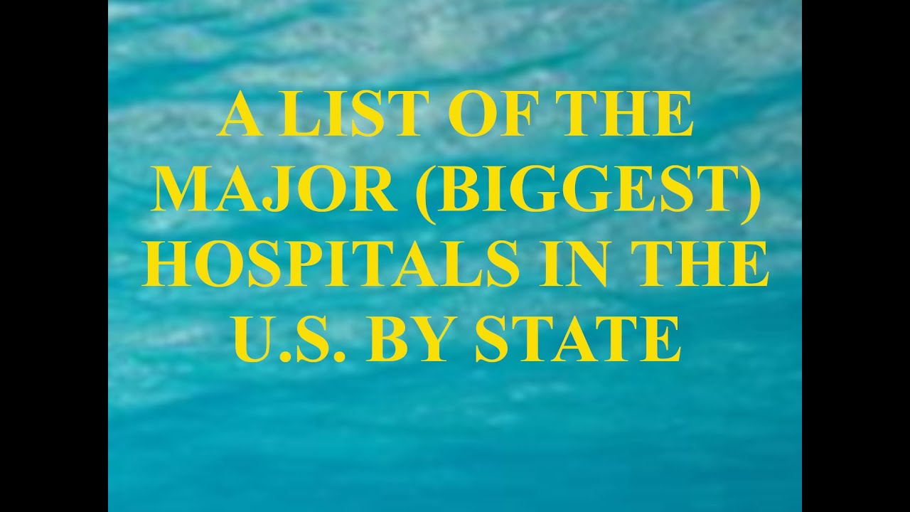 A LIST OF THE MAJOR BIGGEST HOSPITALS IN THE U S BY STATE YouTube a-list-of-the-major-biggest-hospitals-in-the-u-s-by-state-youtube