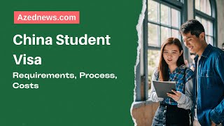 China Student Visa – Requirements, Process, Costs