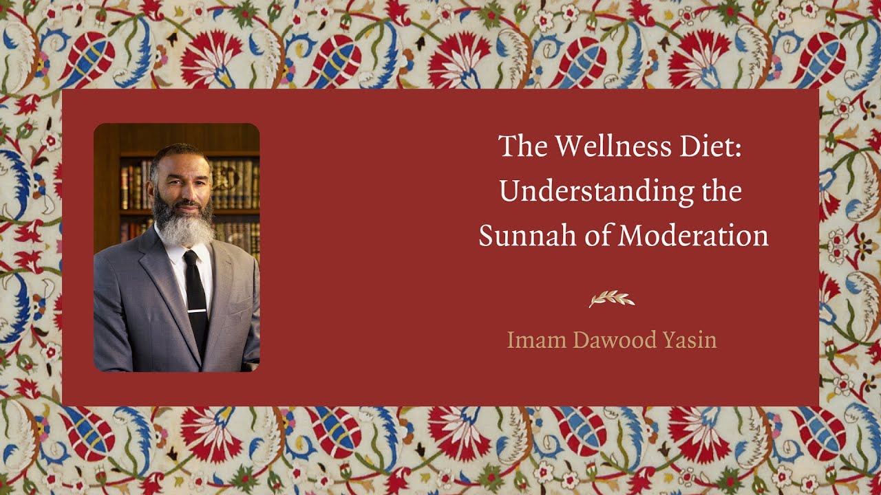 The Wellness Diet: Understanding the Sunnah of Moderation - Imam Dawood Yasin