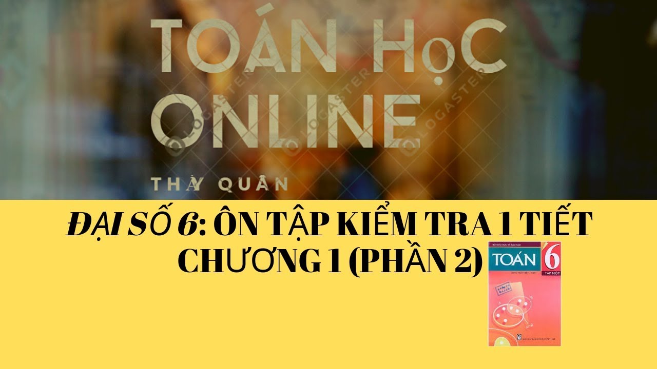 Toán Học Lớp 6 - Ôn Tập Kiểm Tra 1 Tiết Chương 1 HK1 (Phần 2) - youtube