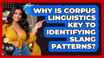 Why Is Corpus Linguistics Key To Identifying Slang Patterns? - SlangXplained