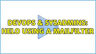 DevOps & SysAdmins: HELO using a mailfilter (2 Solutions!!)