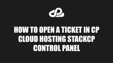 How to open a ticket in cP Cloud Hosting StackCP Control Panel
