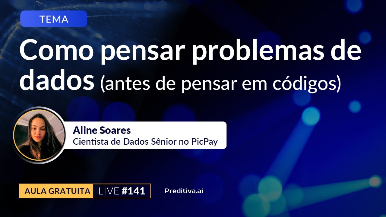 Live 141 - Como pensar problemas de Dados (antes de pensar em códigos)